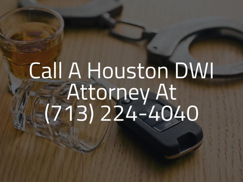 Call a Houston DWI Attorney at (713) 224-4040