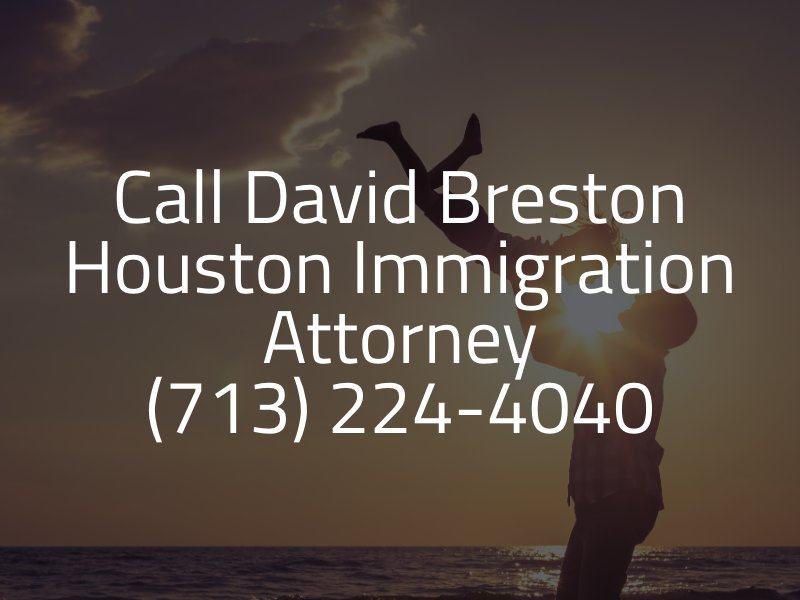call David Breston Houston immigration attorney (713) 224-4040