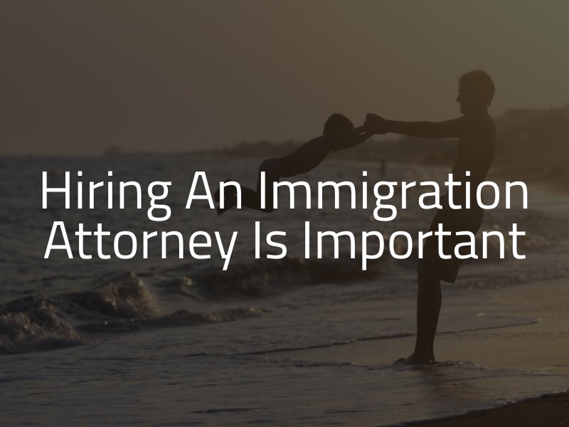 Hiring an Immigration Attorney is Important