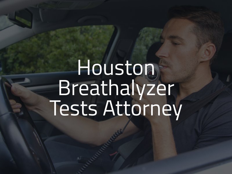 Houston Breathalyzer Tests Attorney