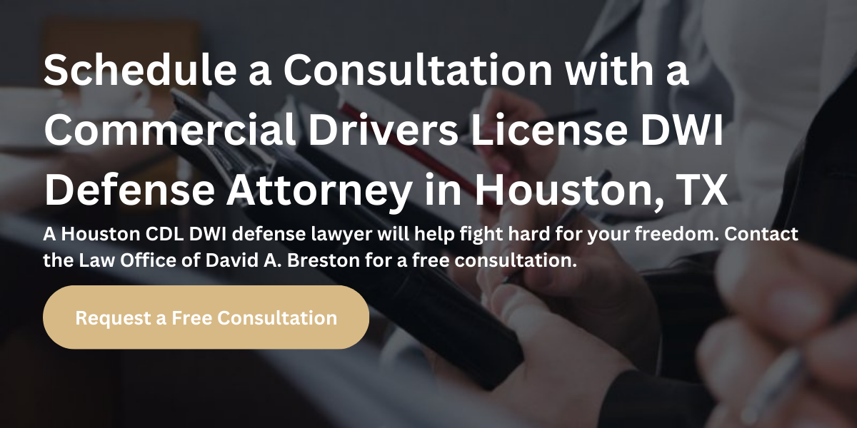 Schedule a Consultation with a Commercial Drivers License DWI Defense Attorney in Houston, TX